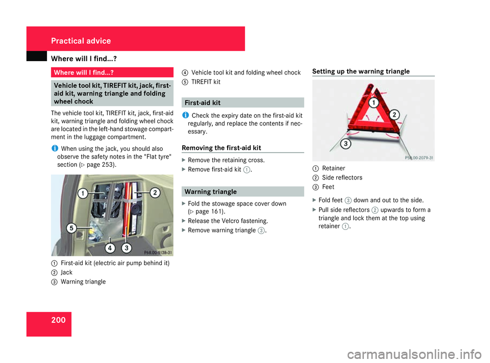 MERCEDES-BENZ A-CLASS HATCHBACK 2008 Owners Manual Where will I find...?
200 Where will I find...?
Vehicle tool kit, TIREFIT kit, jack, first-
aid kit, warning triangle and folding
wheel chock
The vehicle tool kit, TIREFIT kit, jack, first-aid
kit, wa MERCEDES-BENZ A-CLASS HATCHBACK 2008 Owners Manual Where will I find...?
200 Where will I find...?
Vehicle tool kit, TIREFIT kit, jack, first-
aid kit, warning triangle and folding
wheel chock
The vehicle tool kit, TIREFIT kit, jack, first-aid
kit, wa