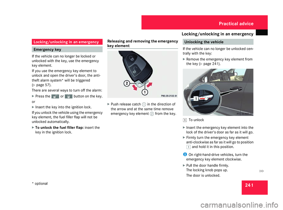 MERCEDES-BENZ A-CLASS HATCHBACK 2008 Owners Manual Locking/unlocking in an emergency
241Locking/unlocking in an emergency
Emergency key
If the vehicle can no longer be locked or
unlocked with the key, use the emergency
key element.
If you use the emer MERCEDES-BENZ A-CLASS HATCHBACK 2008 Owners Manual Locking/unlocking in an emergency
241Locking/unlocking in an emergency
Emergency key
If the vehicle can no longer be locked or
unlocked with the key, use the emergency
key element.
If you use the emer