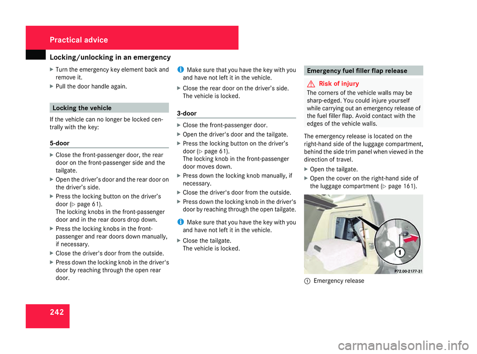 MERCEDES-BENZ A-CLASS HATCHBACK 2008 Owners Manual Locking/unlocking in an emergency
242
X
Turn the emergency key element back and
remove it.
X Pull the door handle again. Locking the vehicle
If the vehicle can no longer be locked cen-
trally with the MERCEDES-BENZ A-CLASS HATCHBACK 2008 Owners Manual Locking/unlocking in an emergency
242
X
Turn the emergency key element back and
remove it.
X Pull the door handle again. Locking the vehicle
If the vehicle can no longer be locked cen-
trally with the