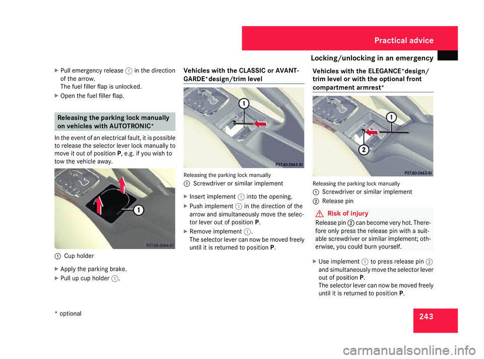 MERCEDES-BENZ A-CLASS HATCHBACK 2008 Owners Manual Locking/unlocking in an emergency
243
X
Pull emergency release 1in the direction
of the arrow.
The fuel filler flap is unlocked.
X Open the fuel filler flap. Releasing the parking lock manually
on veh MERCEDES-BENZ A-CLASS HATCHBACK 2008 Owners Manual Locking/unlocking in an emergency
243
X
Pull emergency release 1in the direction
of the arrow.
The fuel filler flap is unlocked.
X Open the fuel filler flap. Releasing the parking lock manually
on veh