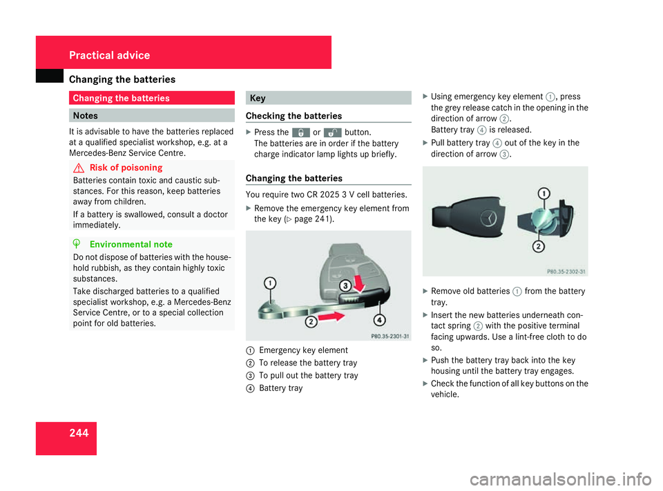 MERCEDES-BENZ A-CLASS HATCHBACK 2008 Owners Manual Changing the batteries
244 Changing the batteries
Notes
It is advisable to have the batteries replaced
at a qualified specialist workshop, e.g. at a
Mercedes-Benz Service Centre. G
Risk of poisoning
B MERCEDES-BENZ A-CLASS HATCHBACK 2008 Owners Manual Changing the batteries
244 Changing the batteries
Notes
It is advisable to have the batteries replaced
at a qualified specialist workshop, e.g. at a
Mercedes-Benz Service Centre. G
Risk of poisoning
B