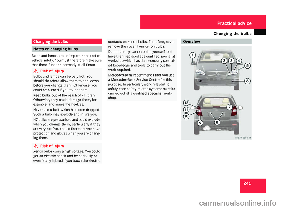 MERCEDES-BENZ A-CLASS HATCHBACK 2008 Owners Manual Changing the bulbs
245Changing the bulbs
Notes on changing bulbs
Bulbs and lamps are an important aspect of
vehicle safety. You must therefore make sure
that these function correctly at all times. G
R MERCEDES-BENZ A-CLASS HATCHBACK 2008 Owners Manual Changing the bulbs
245Changing the bulbs
Notes on changing bulbs
Bulbs and lamps are an important aspect of
vehicle safety. You must therefore make sure
that these function correctly at all times. G
R