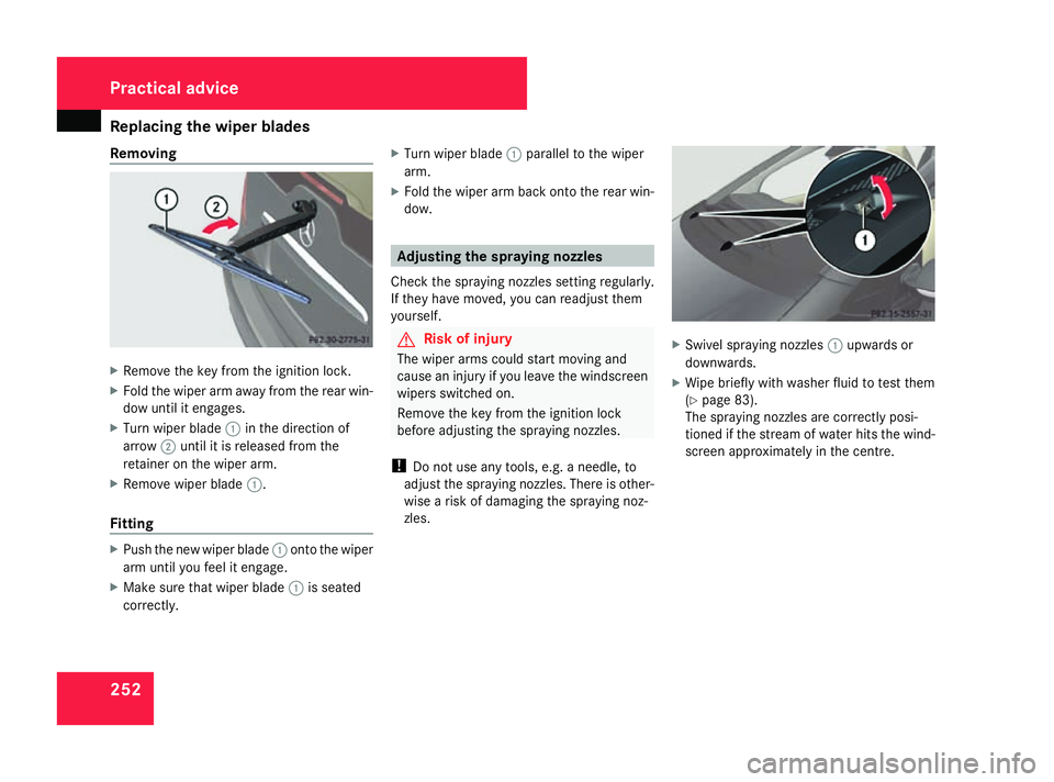 MERCEDES-BENZ A-CLASS HATCHBACK 2008 Owners Manual Replacing the wiper blades
252
Removing
X
Remove the key from the ignition lock.
X Fold the wiper arm away from the rear win-
dow until it engages.
X Turn wiper blade 1in the direction of
arrow 2until MERCEDES-BENZ A-CLASS HATCHBACK 2008 Owners Manual Replacing the wiper blades
252
Removing
X
Remove the key from the ignition lock.
X Fold the wiper arm away from the rear win-
dow until it engages.
X Turn wiper blade 1in the direction of
arrow 2until