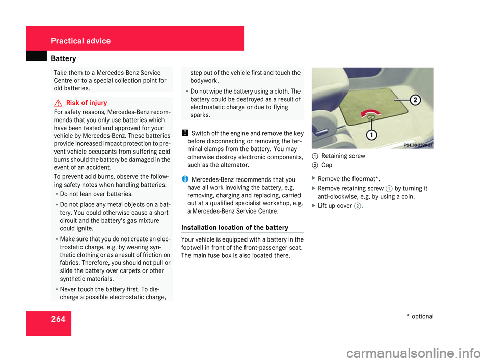 MERCEDES-BENZ A-CLASS HATCHBACK 2008 Owners Manual Battery
264 Take them to a Mercedes-Benz Service
Centre or to a special collection point for
old batteries. G
Risk of injury
For safety reasons, Mercedes-Benz recom-
mends that you only use batteries MERCEDES-BENZ A-CLASS HATCHBACK 2008 Owners Manual Battery
264 Take them to a Mercedes-Benz Service
Centre or to a special collection point for
old batteries. G
Risk of injury
For safety reasons, Mercedes-Benz recom-
mends that you only use batteries