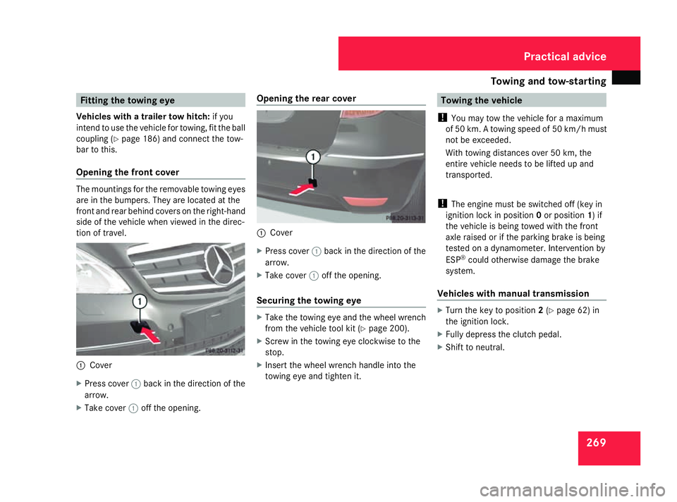 MERCEDES-BENZ A-CLASS HATCHBACK 2008 Owners Manual Towing and tow-starting
269Fitting the towing eye
Vehicles with a trailer tow hitch: if you
intend to use the vehicle for towing, fit the ball
coupling (Y page 186) and connect the tow-
bar to this.
O MERCEDES-BENZ A-CLASS HATCHBACK 2008 Owners Manual Towing and tow-starting
269Fitting the towing eye
Vehicles with a trailer tow hitch: if you
intend to use the vehicle for towing, fit the ball
coupling (Y page 186) and connect the tow-
bar to this.
O