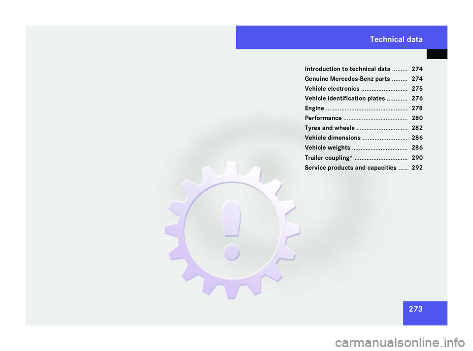 MERCEDES-BENZ A-CLASS HATCHBACK 2008  Owners Manual 273
Introduction to technical data
.........274
Genuine Mercedes-Benz parts .........274
Vehicle electronics ...........................275
Vehicle identification plates ............276
Engine .......