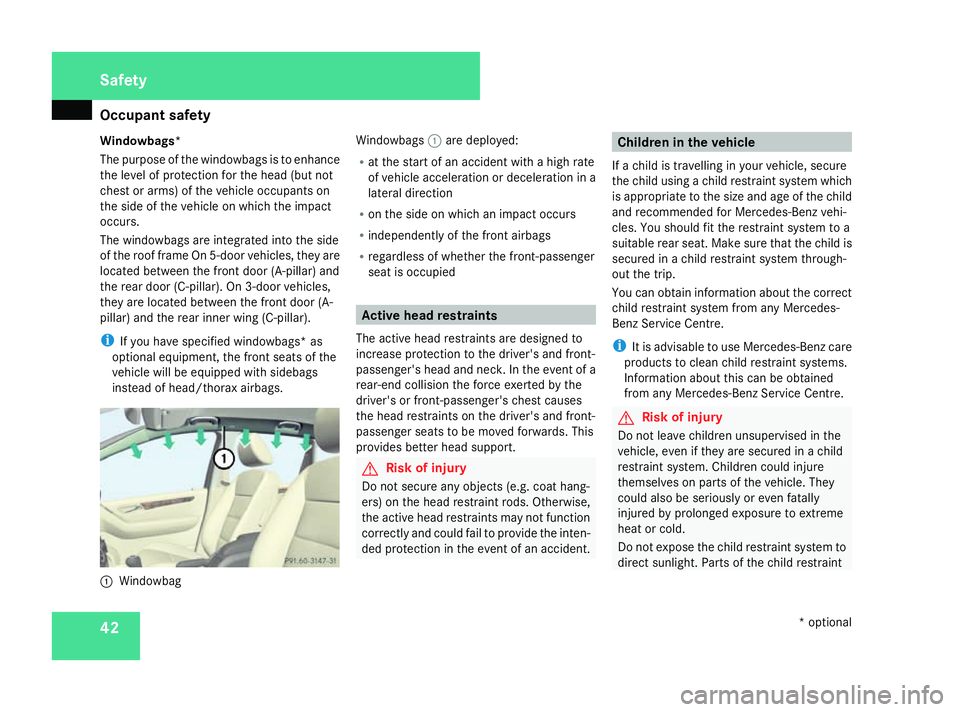 MERCEDES-BENZ A-CLASS HATCHBACK 2008 Service Manual Occupant safety
42
Windowbags*
The purpose of the windowbags is to enhance
the level of protection for the head (but not
chest or arms) of the vehicle occupants on
the side of the vehicle on which the