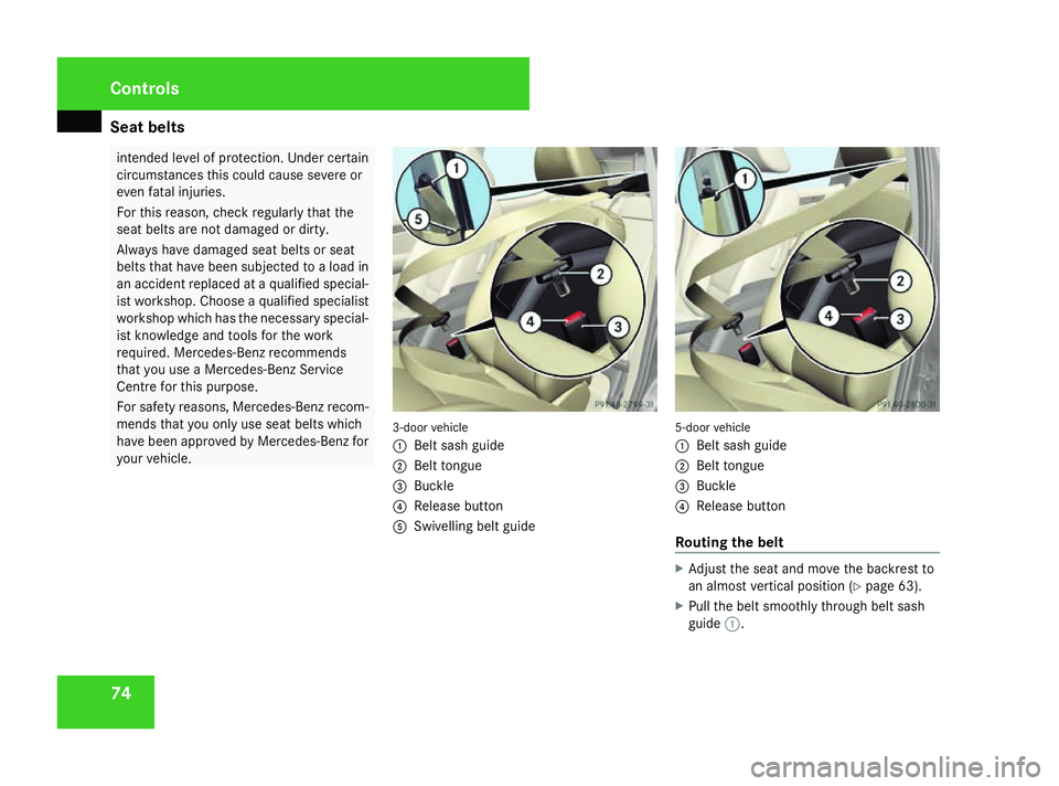 MERCEDES-BENZ A-CLASS HATCHBACK 2008 Manual PDF Seat belts
74 intended level of protection. Under certain
circumstances this could cause severe or
even fatal injuries.
For this reason, check regularly that the
seat belts are not damaged or dirty.
A MERCEDES-BENZ A-CLASS HATCHBACK 2008 Manual PDF Seat belts
74 intended level of protection. Under certain
circumstances this could cause severe or
even fatal injuries.
For this reason, check regularly that the
seat belts are not damaged or dirty.
A