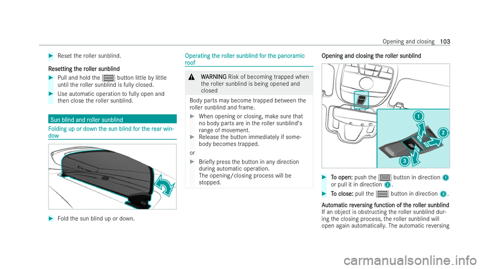 MERCEDES-BENZ AMG GT COUPE 2022  Owners Manual #
Reset thero ller sunblind.
R
R ese
ese tting t
tting t he r
he roller sunblind
oller sunblind #
Pull and hold the3 button little bylittle
until thero ller sunblind is fully closed. #
Use automatic o
