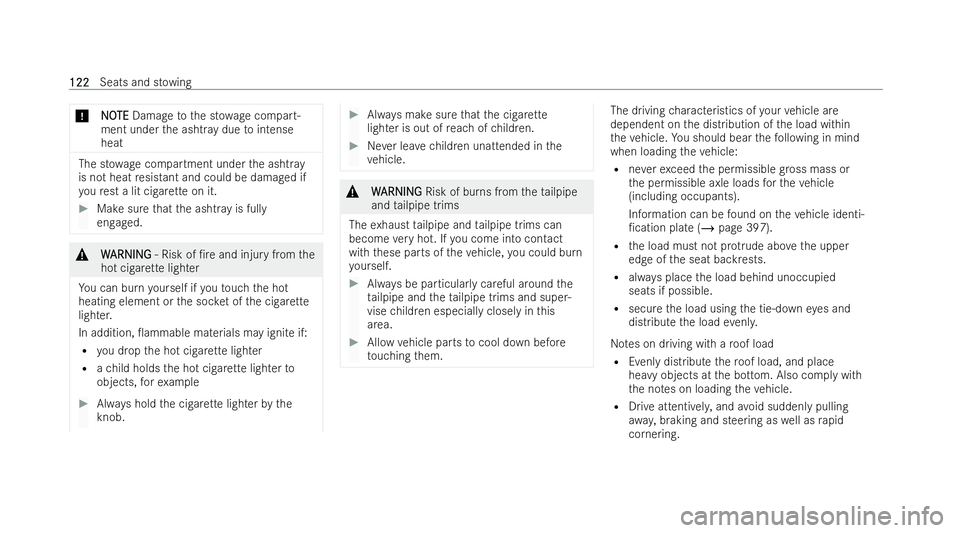 MERCEDES-BENZ AMG GT COUPE 2022  Owners Manual *
N
NO
OTE
TE Damage tothe st owage compart-
ment under the ashtr aydue tointense
heat The st
owage compartment under the ashtr ay
is not heat resis tant and could be damaged if
yo ure st a lit ci gar