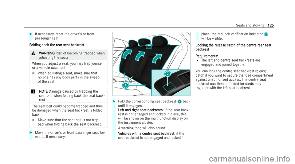MERCEDES-BENZ AMG GT COUPE 2022  Owners Manual #
If necessar y,reset the driver's or front
passenger seat.
F
F olding bac
olding bac k t
k the r
he r ear seat bac
ear seat bac kr
krest
est &
W
W ARNING
ARNING Risk of becoming trapped when
adju