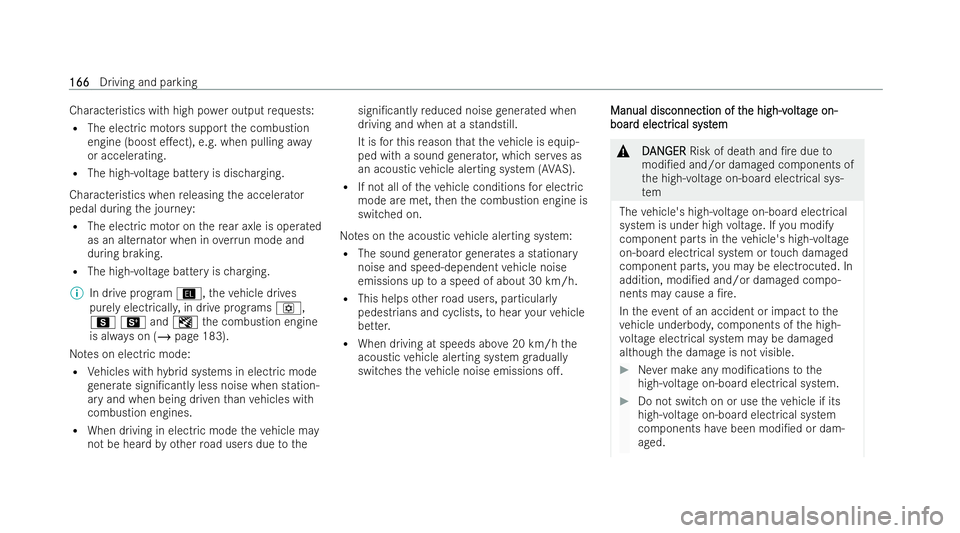 MERCEDES-BENZ AMG GT COUPE 2022  Owners Manual Characteristics with high po
wer output requ ests:
R The electric mo tors support the combustion
engine (boost e.ect), e.g. when pulling away
or accelerating.
R The high-voltage battery is dischargin