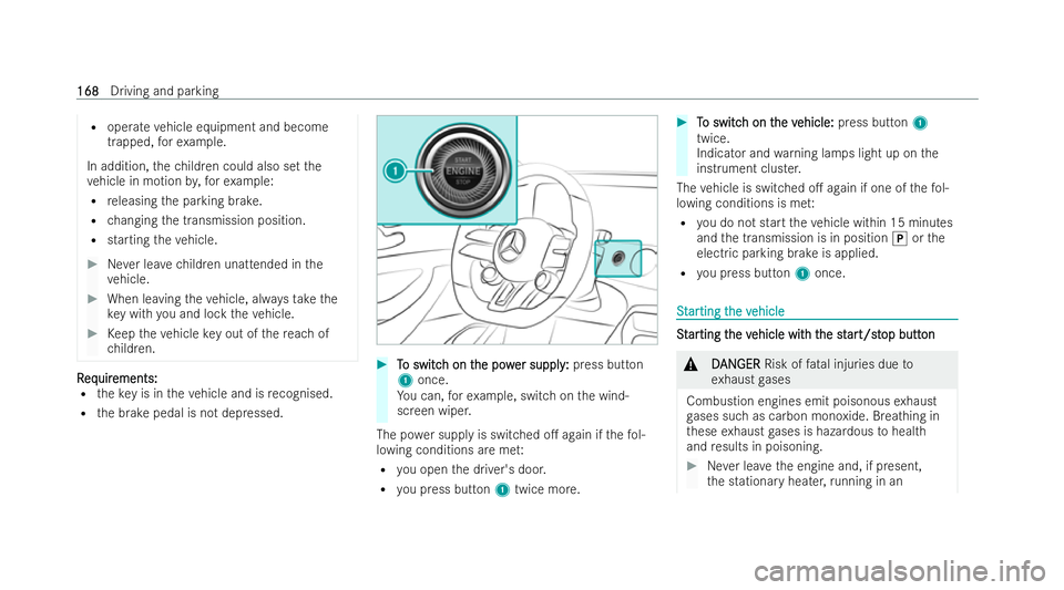 MERCEDES-BENZ AMG GT COUPE 2022  Owners Manual R
operate vehicle equipment and become
trapped, forex ample.
In addition, thech ildren could also set the
ve hicle in motion by,fo rex ample:
R releasing the parking brake.
R changing the transmission