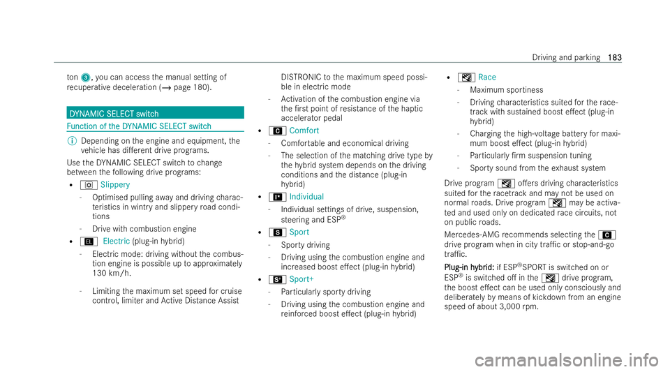 MERCEDES-BENZ AMG GT COUPE 2022  Owners Manual to
n3, you can access the manual setting of
re cuperative decele ration (/ page 180). D
D
YN
YNAMIC SELECT switch AMIC SELECT switch F
F
unction of t
unction of t he D
he DYN
YNAMIC SELECT switchAMIC 