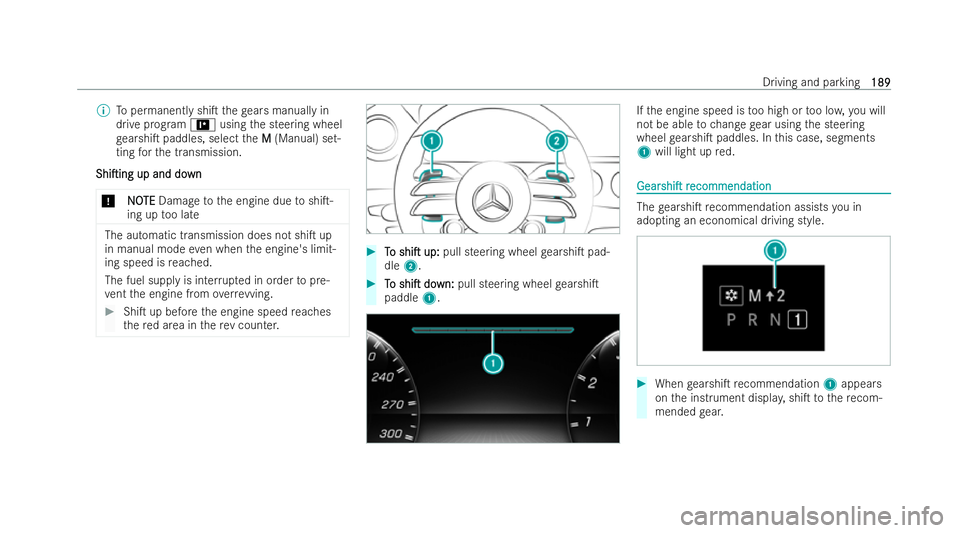 MERCEDES-BENZ AMG GT COUPE 2022  Owners Manual %
Topermanently shiT thege ars manually in
drive prog ram = usingthe steering wheel
ge arshiT paddles, select the MM (Manual) set-
ting forth e transmission.
ShiTing
ShiTing up and do
up and do wn