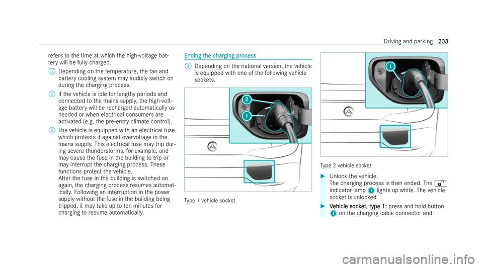 MERCEDES-BENZ AMG GT COUPE 2022  Owners Manual re
fers to the time at which the high-voltage bat-
te ry will be fully charge d.
% Depending on thete mp erature, thefa n and
bat tery cooling system may audibly switch on
during thech arging process.