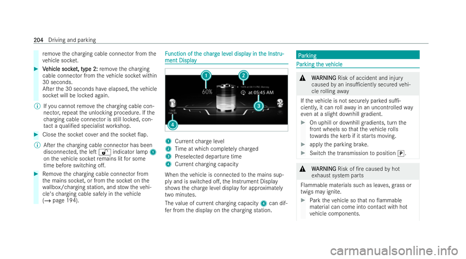 MERCEDES-BENZ AMG GT COUPE 2022  Owners Manual re
mo vethech arging cable connector from the
ve hicle soc ket. #
V
Vehicle soc ke
ehicle soc ket, type 2:
t, type 2: remo vethech arging
cable connector from theve hicle soc ket within
30 seconds.
A