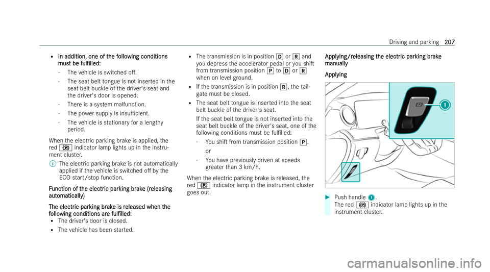 MERCEDES-BENZ AMG GT COUPE 2022  Owners Manual R
In addition, one of t
In addition, one of t he f
he follo
ollowing conditions
wing conditions
mus
mus t be
t be ful/lled:
ful/lled:
- The vehicle is switched o..
- The seat belt tongue is not ins