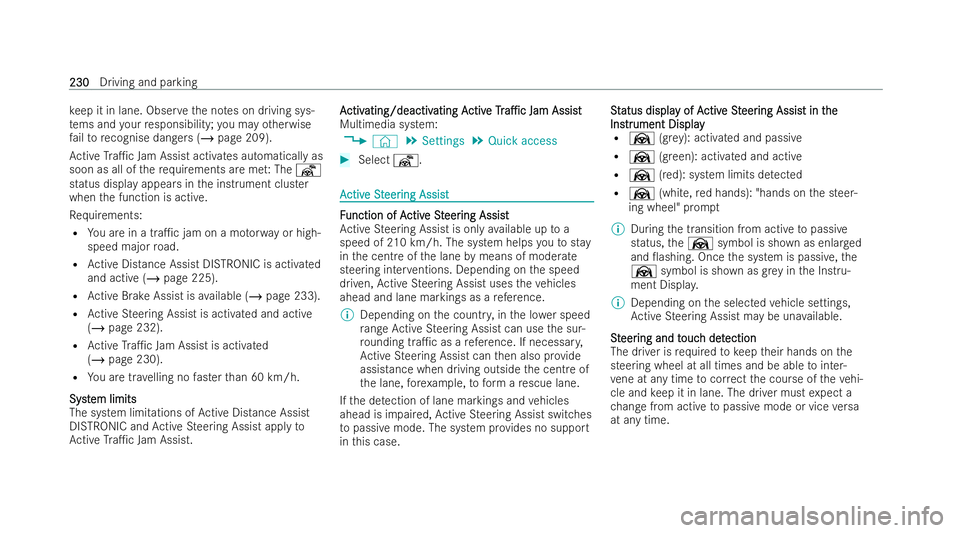 MERCEDES-BENZ AMG GT COUPE 2022  Owners Manual ke
ep it in lane. Obser vethe no tes on driving sys-
te ms and your responsibility; you may otherwise
fa ilto recognise dangers (/ page 209).
Ac tive Tra1c Jam Assist activates automatically as
soon 