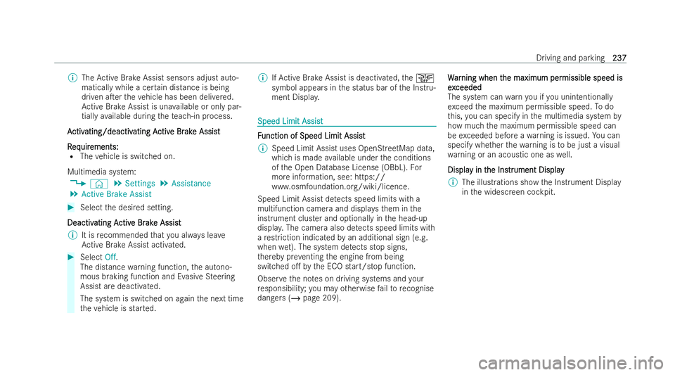 MERCEDES-BENZ AMG GT COUPE 2022  Owners Manual %
The Active Brake Assist sensors adjust auto-
matical lywhile a cer tain distance is being
driven aTer theve hicle has been deli vered.
Ac tive Brake Assist is una vailable or only par-
tially avail