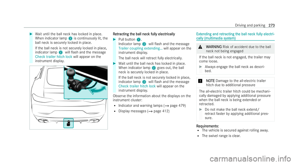 MERCEDES-BENZ AMG GT COUPE 2022  Owners Manual #
Wait until the ball neck has loc ked in place.
When indicator lamp 2is continuously lit, the
ball neck is securely loc ked in place.
If th e ball neck is not securely loc ked in place,
indicator lam