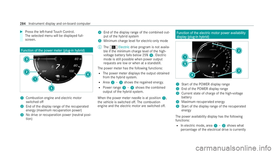MERCEDES-BENZ AMG GT COUPE 2022  Owners Manual #
Press the leT-hand Touch Control.
The selected menu will be displa yed full-
screen. F
F
unction of t
unction of t he pow
he power met
er meter (plug-in h
er (plug-in h ybr
ybrid)
id) 1
Combustion 