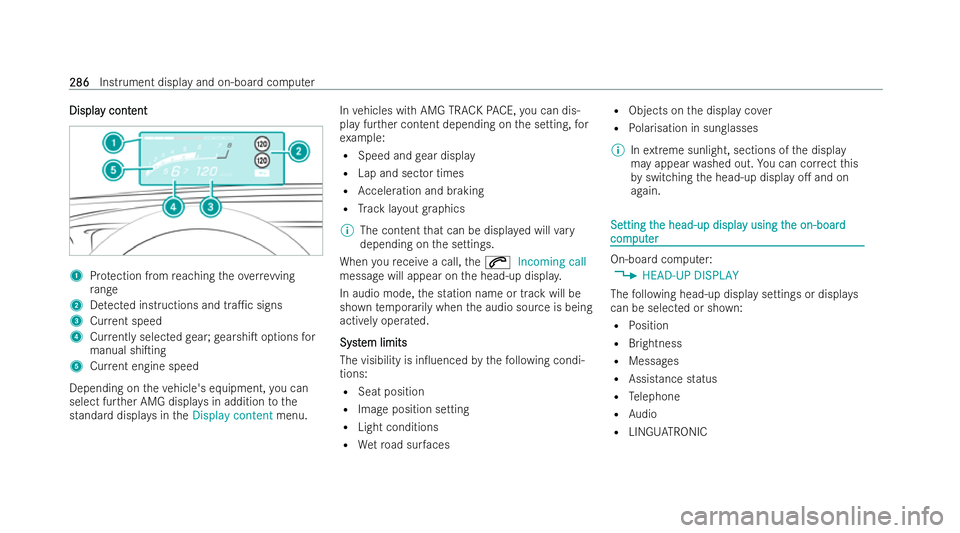 MERCEDES-BENZ AMG GT COUPE 2022  Owners Manual Displa
Displa
y cont
y content
ent 1
Protection from reaching theove rrev ving
ra nge
2 Detected instructions and tra1c signs
3 Current speed
4 Currently selected gear; gearshiT options for
manual s