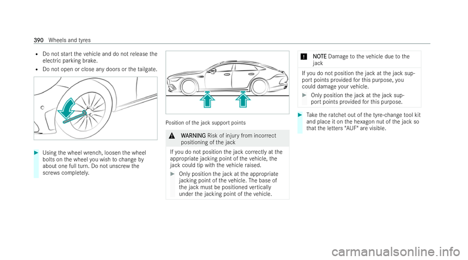 MERCEDES-BENZ AMG GT COUPE 2022  Owners Manual R
Do not start theve hicle and do not release the
electric parking brake.
R Do not open or close any doors or theta ilgate. #
Using the wheel wrench, loosen the wheel
bolts on the wheel you wish tocha