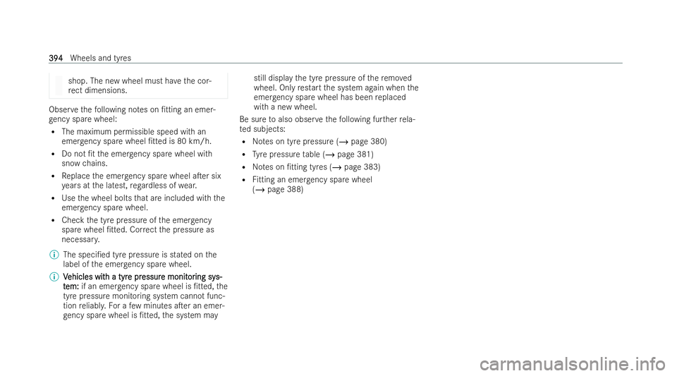 MERCEDES-BENZ AMG GT COUPE 2022  Owners Manual shop. The new wheel must ha
vethe cor-
re ct dimensions. Obser
vethefo llowing no tes on /tting an emer-
ge ncy spa rewheel:
R The maximum permissible speed with an
emer gency spa rewheel /tted is 8