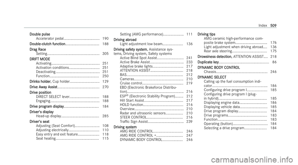 MERCEDES-BENZ AMG GT COUPE 2022  Owners Manual Double pulse
Double pulse
Accelerator pedal................................... 190
Double-clutc
Double-clutc h function
h function................................. 188
Dr
Dr ag R
ag R ace
ace
Setting.