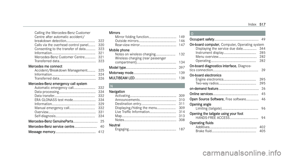 MERCEDES-BENZ AMG GT COUPE 2022  Owners Manual Calling
the Mercedes-Benz Customer
Centre aTer automatic accident/
breakdown de tection............................. 322
Calls via theove rhead control panel....... 320
Consenting tothe transfer of d