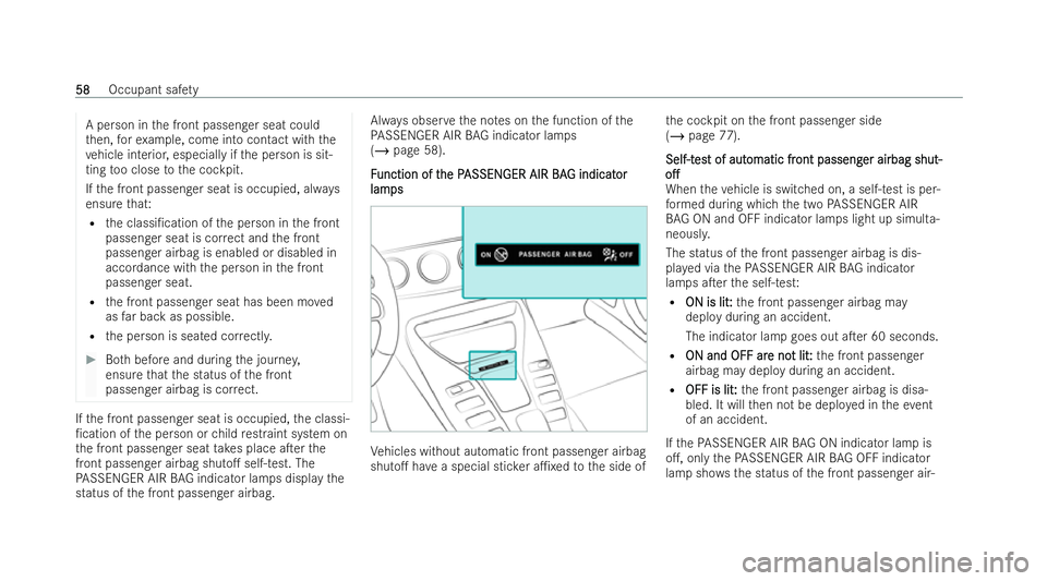 MERCEDES-BENZ AMG GT COUPE 2022 Repair Manual A person in
the front passenger seat could
th en, forex ample, come into contact with the
ve hicle interior, especially if the person is sit-
ting too close tothe cockpit.
If th e front passenger seat