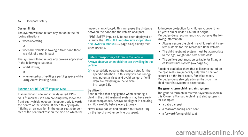 MERCEDES-BENZ AMG GT COUPE 2022 Repair Manual Syst
Syst
em limits
em limits
The system will not initia teany action in thefo l-
lowing situations:
R when reve rsing
or
R when theve hicle is towing a trailer and there
is a risk of a rear impact
Th