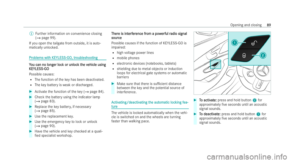 MERCEDES-BENZ AMG GT COUPE 2022  Owners Manual %
Further information on con venience closing
(/ page 99).
If yo u open theta ilgate from outside, it is auto-
matically unloc ked. Pr
Pr
oblems wit
oblems wit h KEYLESS-GO, tr
h KEYLESS-GO, tr oubles