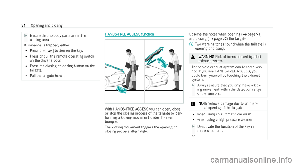 MERCEDES-BENZ AMG GT COUPE 2022  Owners Manual #
Ensure that no body parts are in the
closing area.
If someone is trapped, either: R Press thep button on thekey.
R Press or pull there mo teoperating switch
on the driver's door.
R Press the clo