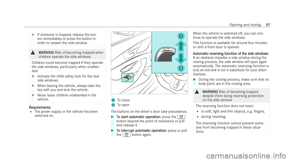 MERCEDES-BENZ AMG GT COUPE 2022  Owners Manual #
If someone is trapped, release the but-
to n immedia tely or press the button in
order toreopen the side windo w. &
W
W ARNI NG
ARNI NGRisk of becoming trapped when
ch ildren operate the side windo 