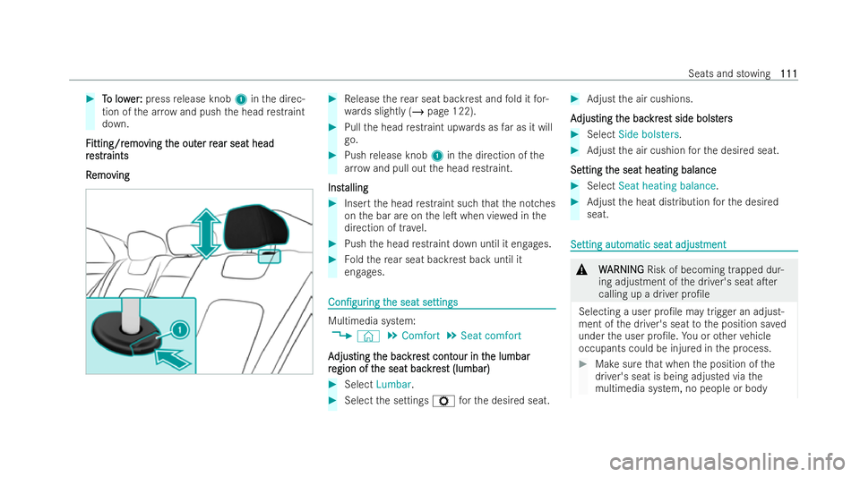 MERCEDES-BENZ AMG GT COUPE 2021  Owners Manual #
T
To low
o low er:
er:press release knob 1inthe direc-
tion of the ar row and push the head restraint
down.
F
F itting/r
itting/r emo
emoving t
ving t he out
he out er r
er rear seat head
ear seat h