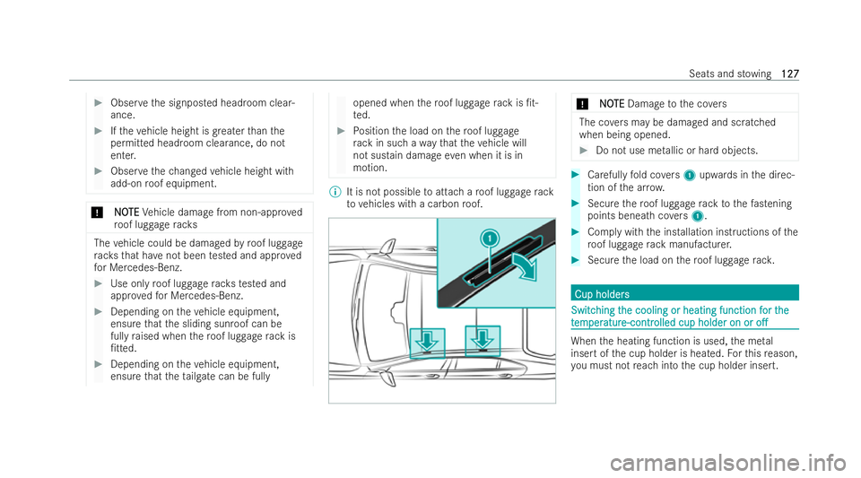 MERCEDES-BENZ AMG GT COUPE 2021  Owners Manual #
Obser vethe signposted headroom clear-
ance. #
Ifth eve hicle height is greater than the
permitted headroom clearance, do not
enter. #
Obser vethech anged vehicle height with
add-on roof equipment. 