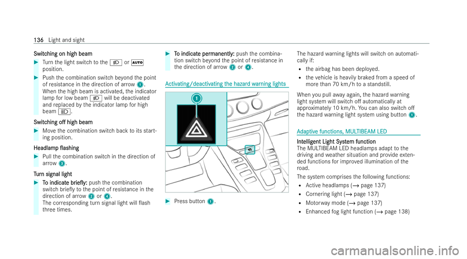 MERCEDES-BENZ AMG GT COUPE 2021  Owners Manual Switc
Switc
hing on high beam
hing on high beam #
Turn the light switch totheL orÃ
position. #
Push the combination switch be yond the point
of resis tance in the direction of ar row 1.
When the high