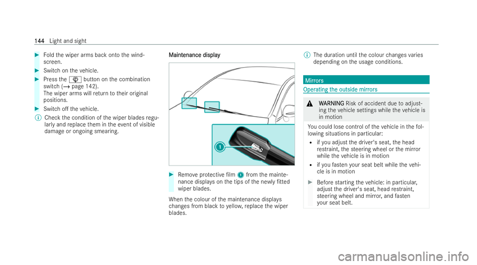 MERCEDES-BENZ AMG GT COUPE 2021  Owners Manual #
Foldthe wiper arms back onto the wind-
screen. #
Switch on theve hicle. #
Press theî button on the combination
switch (/ page 142).
The wiper arms will return totheir original
positions. #
Switch o