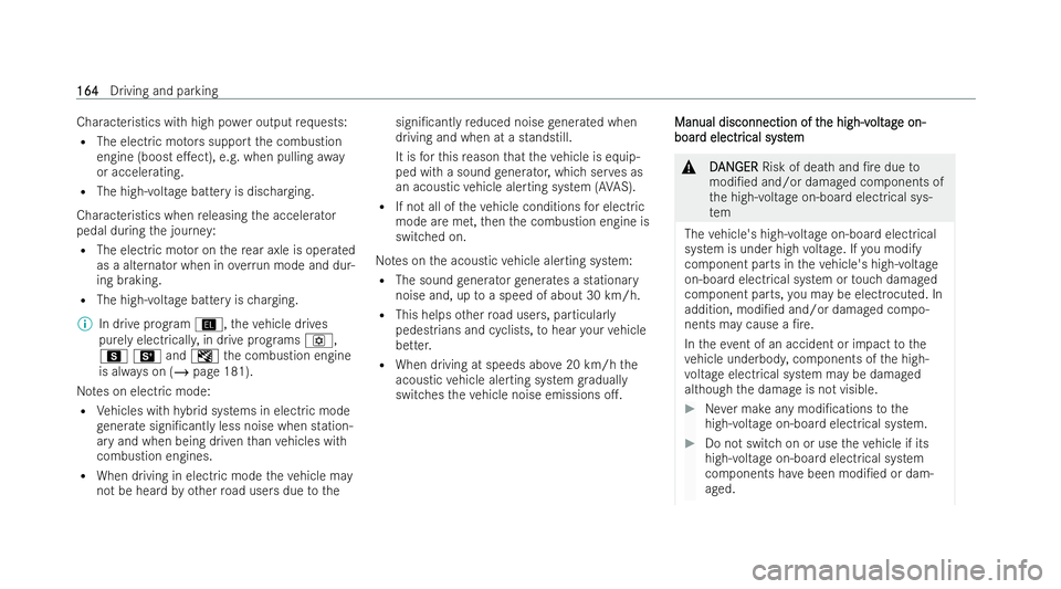 MERCEDES-BENZ AMG GT COUPE 2021  Owners Manual Characteristics with high po
wer output requ ests:
R The electric mo tors support the combustion
engine (boost e.ect), e.g. when pulling away
or accelerating.
R The high-voltage battery is dischargin