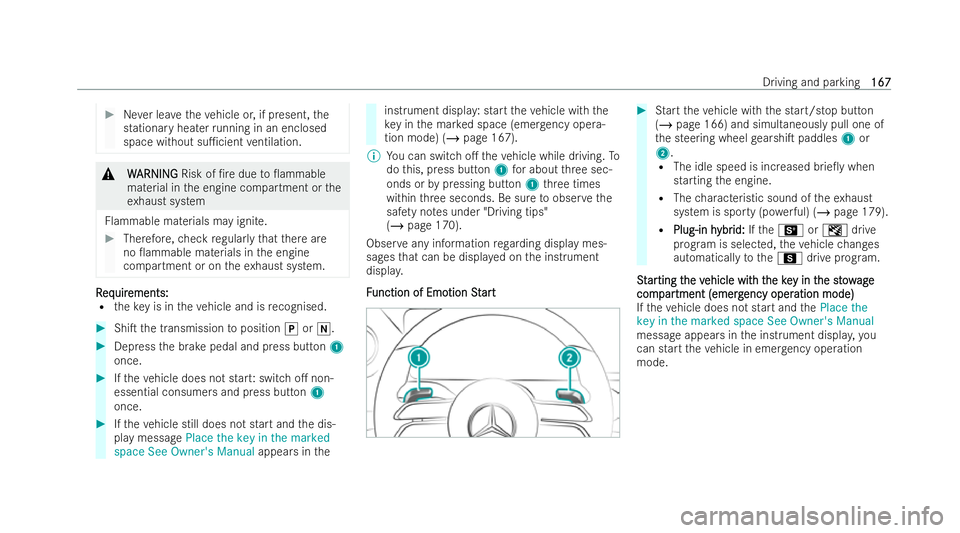 MERCEDES-BENZ AMG GT COUPE 2021  Owners Manual #
Never lea vetheve hicle or, if present, the
stationa ryheater running in an enclosed
space without su1cient ventilation. &
W
W ARNI NG
ARNI NGRisk of /re due to0ammable
material in the engine com