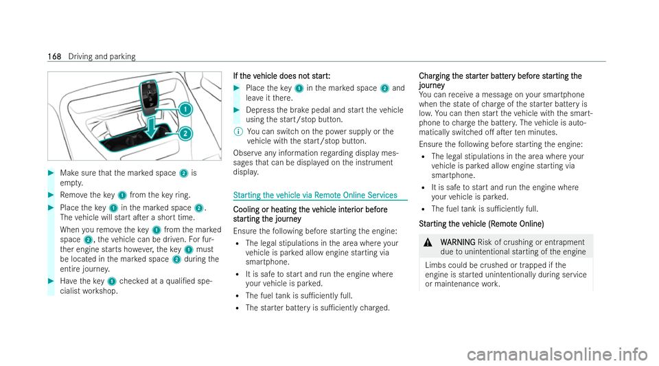MERCEDES-BENZ AMG GT COUPE 2021  Owners Manual #
Make sure that the mar ked space 2is
em pty. #
Remo vetheke y1 from theke yring. #
Place theke y1 inthe mar ked space 2.
The vehicle will start aTer a short time.
When youre mo vetheke y1 from the 