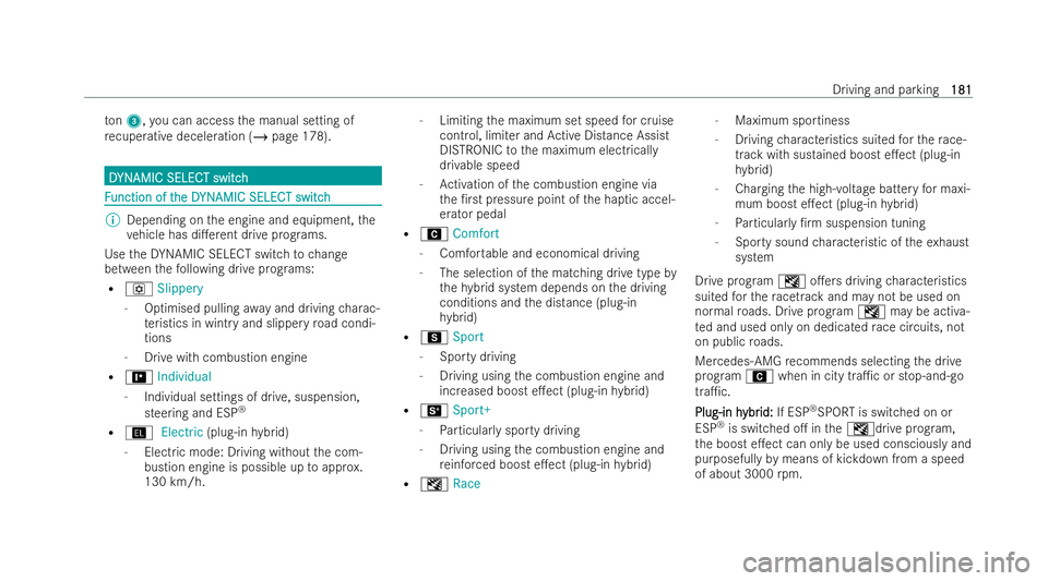 MERCEDES-BENZ AMG GT COUPE 2021  Owners Manual to
n3, you can access the manual setting of
re cuperative decele ration (/ page 178). D
D
YN
YNAMIC SELECT switch AMIC SELECT switch F
F
unction of t
unction of t he D
he DYN
YNAMIC SELECT switchAMIC 