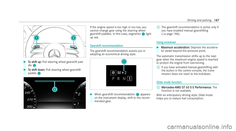 MERCEDES-BENZ AMG GT COUPE 2021  Owners Manual #
T
To
o shiT
shiT up:
up:Pull steering wheel gearshiT pad-
dle 2. #
T
To
o shiT
shiT do
down:
wn: Pull steering wheel gearshiT
paddle 1. If
th e engine speed is too high or too lo w,you
cannot 