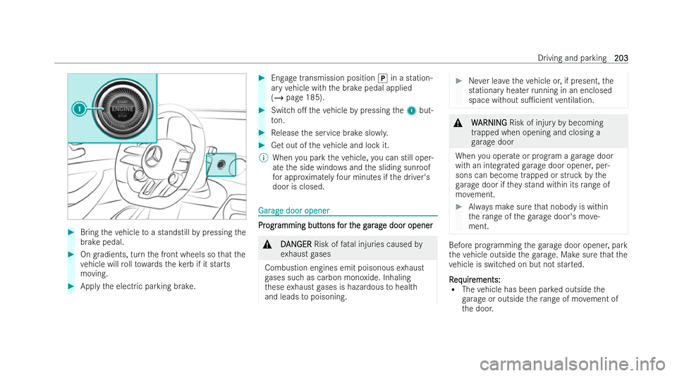 MERCEDES-BENZ AMG GT COUPE 2021  Owners Manual #
Bring theve hicle toa standstill bypressing the
brake pedal. #
Ongradients, turn the front wheels so that the
ve hicle will rollto wa rdsth eke rb if it starts
moving. #
Apply the electric parking b