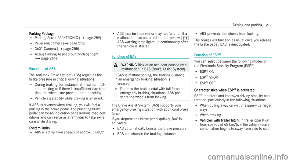MERCEDES-BENZ AMG GT COUPE 2021  Owners Manual P
P
ar
ar king P
king P ack
ackage
age
R Parking Assist PARKTRONIC (/ page 259)
R Reversing camera (/ page 252)
R 360° Camera (/ page 255)
R Active Parking Assist (countr y-dependent)
(/ page 264) F
