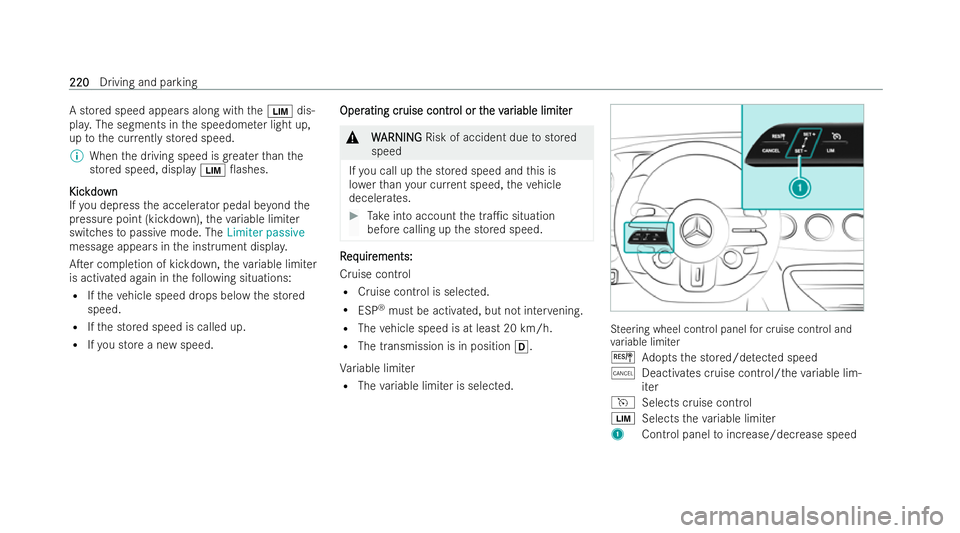 MERCEDES-BENZ AMG GT COUPE 2021  Owners Manual A stored speed appears along with
theÈ dis-
pla y.The segments in the speedome ter light up,
up tothe cur rently stored speed.
% When the driving speed is greater than the
stored speed, displa yÈ 0