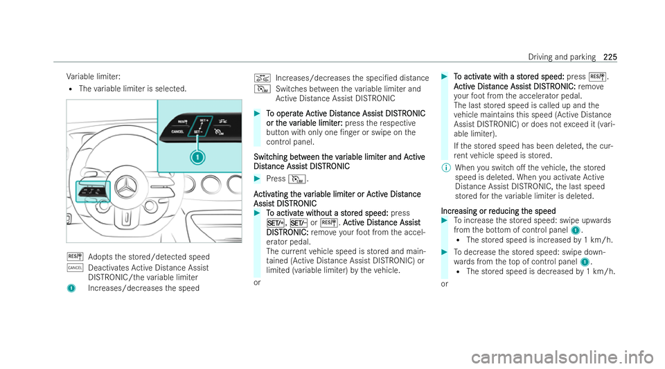 MERCEDES-BENZ AMG GT COUPE 2021  Owners Manual Va
riable limi ter:
R The variable limi ter is selected. J
Adopts the stored/de tected speed
± Deacti vatesAc tive Distance Assist
DISTRONIC/the variable limi ter
1 Increases/decreases the speed K
In