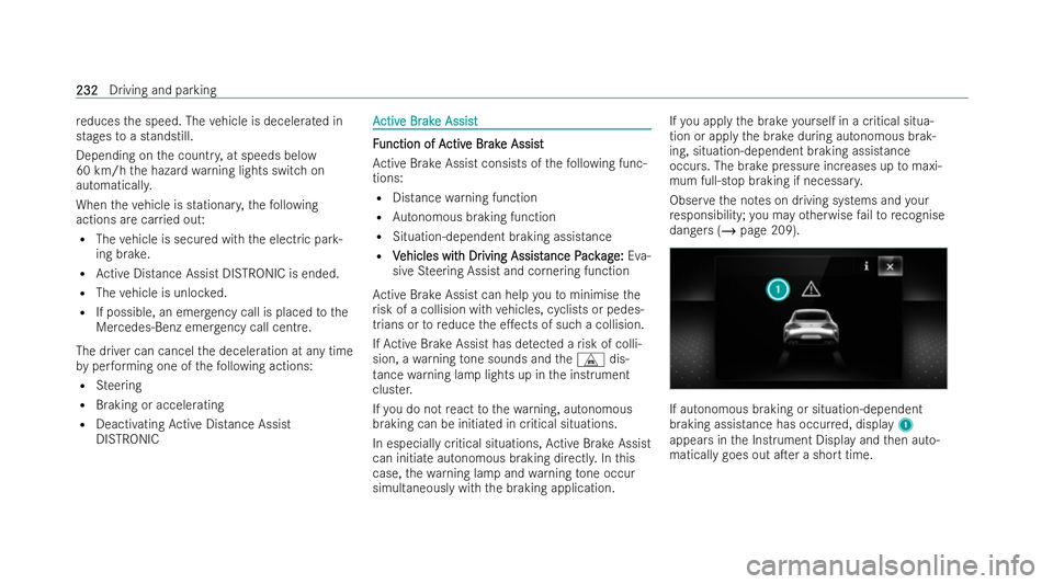 MERCEDES-BENZ AMG GT COUPE 2021  Owners Manual re
duces the speed. The vehicle is decelerated in
stages toa standstill.
Depending on the countr y,at speeds below
60 km/h the hazard warning lights switch on
automaticall y.
When theve hicle is stati